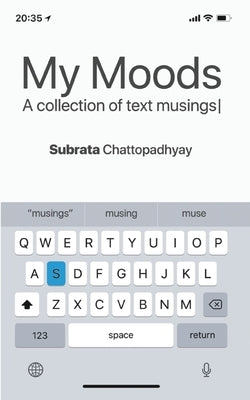 My Moods - A Collection of Text Musings by Chattopadhyay, Subrata