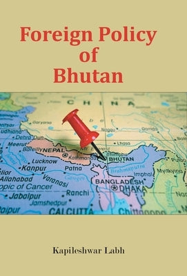 Foreign Policy of Bhutan by Labh, Kapileshwar