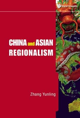 China & Asian Regionalism by Zhang, Yunling