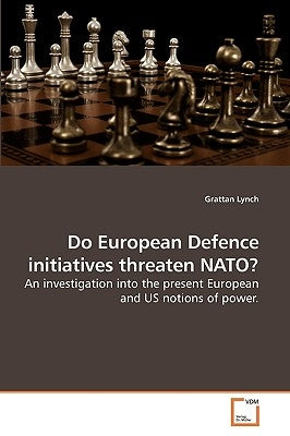 Do European Defence initiatives threaten NATO? by Lynch, Grattan