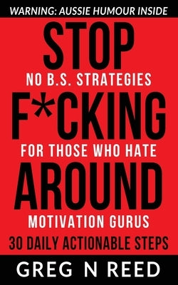 Stop F*cking Around by Reed, Greg N.
