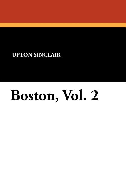 Boston, Vol. 2 by Sinclair, Upton