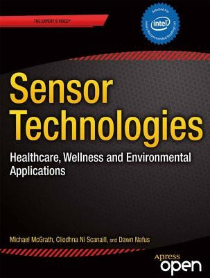 Sensor Technologies: Healthcare, Wellness and Environmental Applications by McGrath, Michael J.