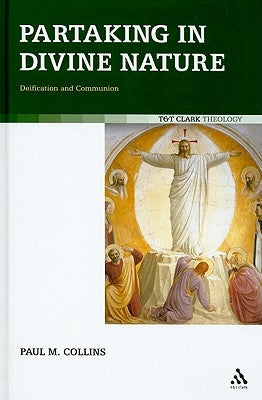 Partaking in Divine Nature: Deification and Communion by Collins, Paul M.