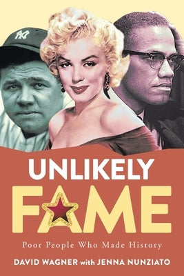 Unlikely Fame: Poor People Who Made History: Poor People Who Made: Poor People by Wagner, David