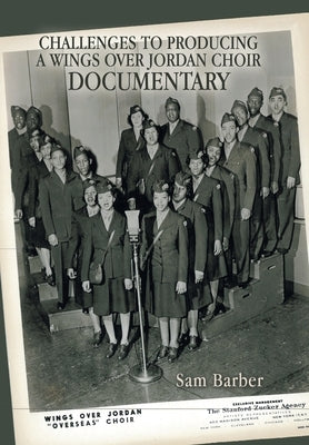 Challenges to Producing a Wings over Jordan Choir Documentary by Barber, Sam