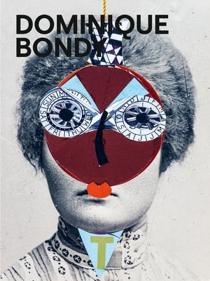 Dominique Bondy: Sur Ses Pas Revenue. Drawings, Collages, Paintings by Bondy, Dominique