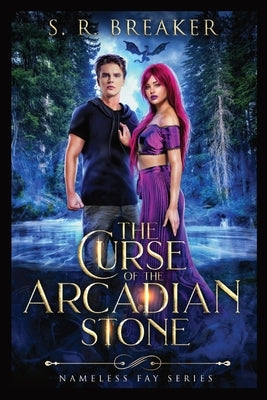 The Curse of the Arcadian Stone: The Nameless Fay Series by Breaker, S. R.