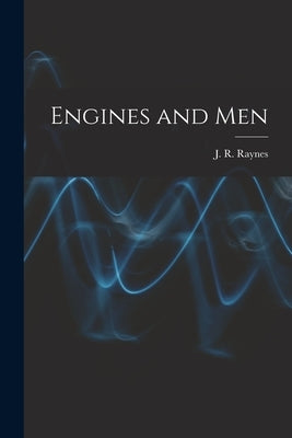 Engines and Men by Raynes, J. R.