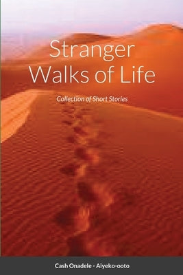 Stranger Walks of Life: Collection of Short Stories by Onadele, Cash