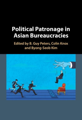 Political Patronage in Asian Bureaucracies by Peters, B. Guy, Professor
