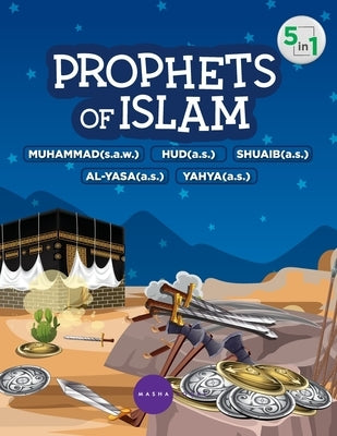 Prophets of Islam - Prophet Muhammad / Hud / Shuaib / Al-Yasa / Yahya by Shabbir Hussain