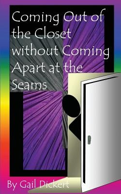Coming Out of the Closet Without Coming Apart at the Seams by Dickert, Gail