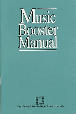 Music Booster Manual by The National Association for Music Educa