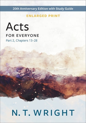 Acts for Everyone, Part 2, Enlarged Print: 20th Anniversary Edition with Study Guide, Chapters 13- 28 by Wright, N. T.