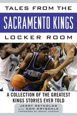 Tales from the Sacramento Kings Locker Room: A Collection of the Greatest Kings Stories Ever Told by Reynolds, Jerry