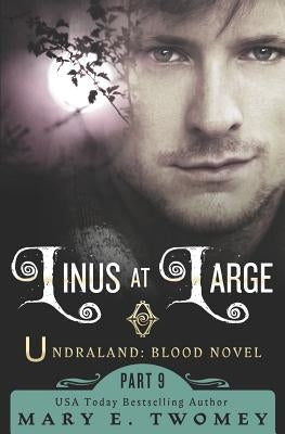 Linus at Large: An Undraland Blood Novel by Twomey, Mary E.