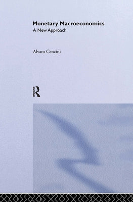 Monetary Macroeconomics: A New Approach by Cencini, Alvaro