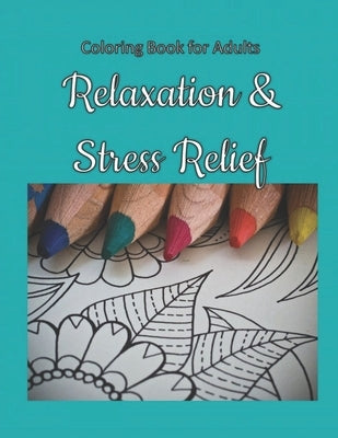Relaxation & Stress Relief: Coloring Book for Adults by Ready, Linda
