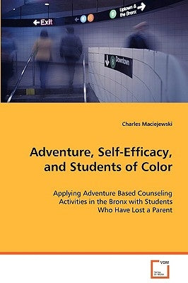 Adventure, Self-Efficacy, and Students of Color by Maciejewski, Charles
