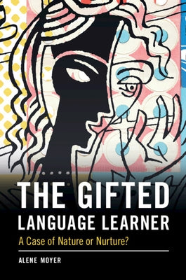 The Gifted Language Learner: A Case of Nature or Nurture? by Moyer, Alene
