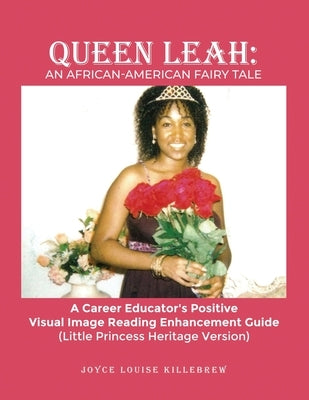 Queen Leah: A Career Educator's Positive Visual Image Reading Enhancement Guide (Little Princess Heritage Version) by Killebrew, Joyce Louise