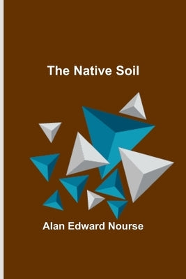 The Native Soil by Edward Nourse, Alan
