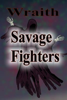 Savage Fighters: Wraith by Roche, Joseph