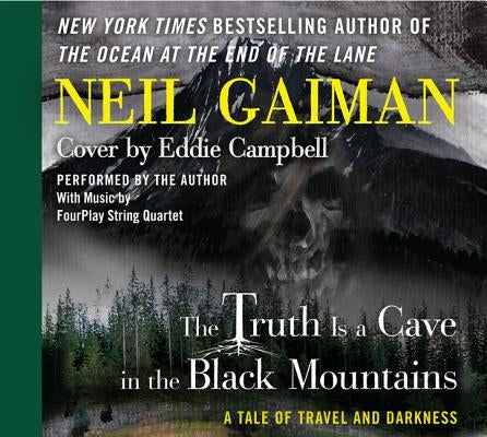 The Truth Is a Cave in the Black Mountains: A Tale of Travel and Darkness by Gaiman, Neil
