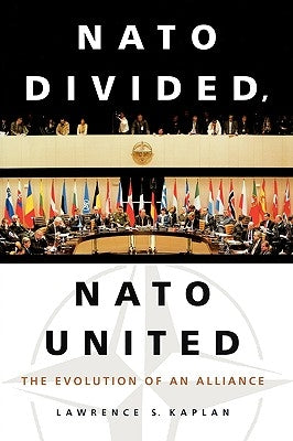 NATO Divided, NATO United: The Evolution of an Alliance by Kaplan, Lawrence S.
