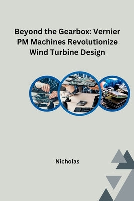 Beyond the Gearbox: Vernier PM Machines Revolutionize Wind Turbine Design by Nicholas
