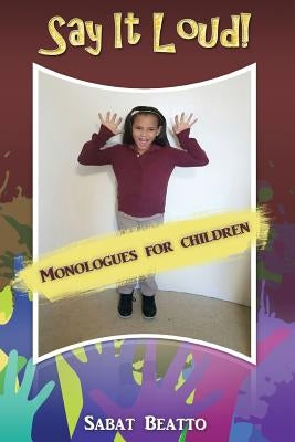 Say it loud!: Monologues fro children by Beatto, Sabat
