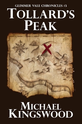 Tollard's Peak: Glimmer Vale Chronicles #3 by Kingswood, Michael