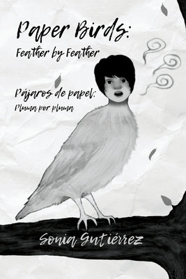 Paper Birds: Feather by Feather / P疔aros de papel: Pluma por pluma by Guti駻rez, Sonia