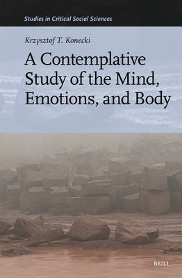 A Contemplative Study of the Mind, Emotions, and Body by T. Konecki, Krzysztof