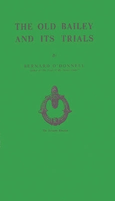 The Old Bailey and Its Trials by O'Donnell, Bernard