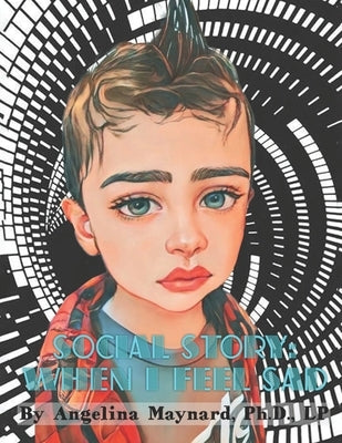 Social Story: When I Feel Sad by Maynard, Angelina