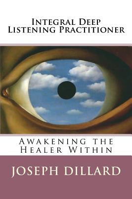 Integral Deep Listening Practitioner by Dillard, Joseph