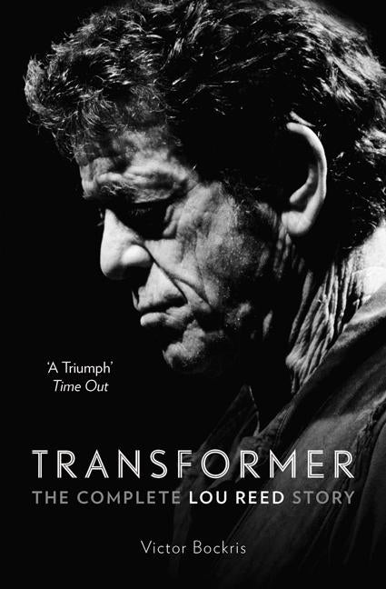 Transformer: The Complete Lou Reed Story by Bockris, Victor
