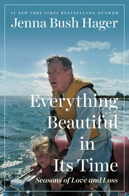 Everything Beautiful in Its Time: Seasons of Love and Loss by Hager, Jenna Bush