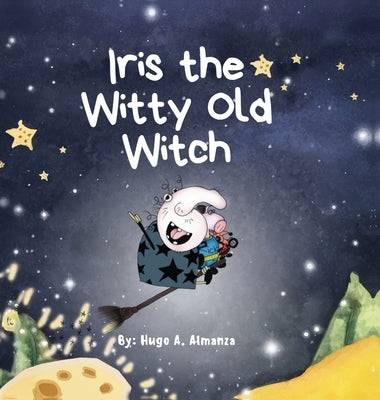Iris the Witty Old Witch by Almanza, Hugo A.