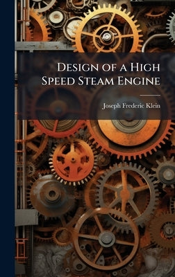 Design of a High Speed Steam Engine by Klein, Joseph Frederic