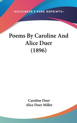 Poems By Caroline And Alice Duer (1896) by Duer, Caroline