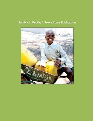 Zambia in Depth: A Peace Corps Publication by Peace Corps