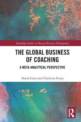 The Global Business of Coaching: A Meta-Analytical Perspective by Lines, David