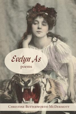 Evelyn As: Poems by Butterworth-McDermott, Christine