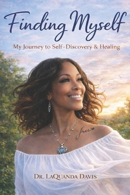 Finding Myself A Story of Self-Discovery and Healing by Davis (Hon )., Laquanda