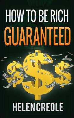 How To Be Rich Guaranteed by Creole, Helen