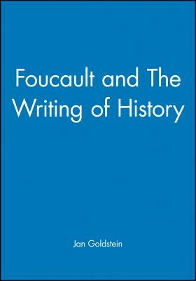 Foucault and the Writing of History by Goldstein, Jan