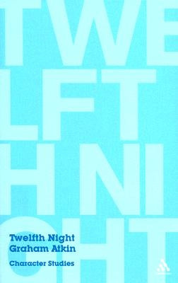 Twelfth Night: Character Studies by Atkin, Graham